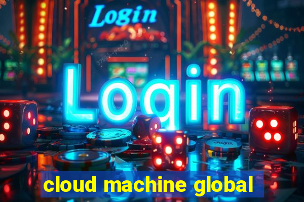 cloud machine global